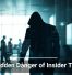 The Hidden Danger of Insider Threats