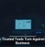 When Trusted Tools Turn Against Your Business