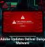 Fake Adobe Updates Deliver Dangerous Malware